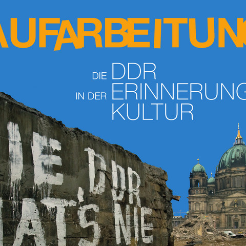 Aufarbeitung. Die DDR in der Erinnerungskultur